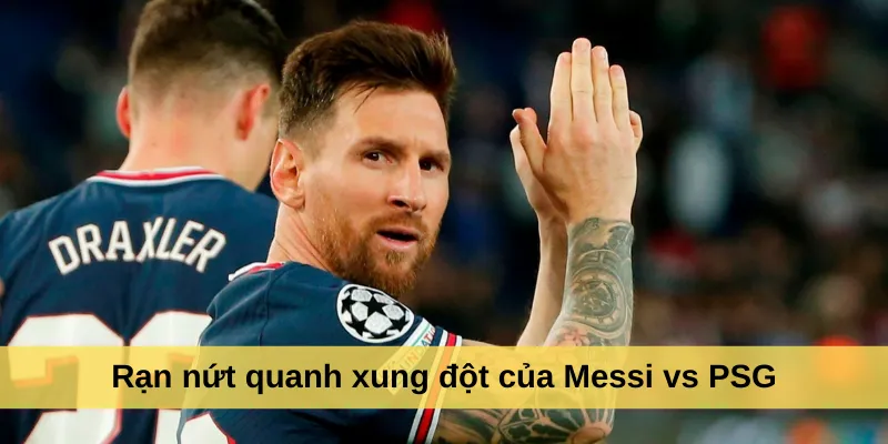 Rạn nứt quanh xung đột của Messi vs PSG