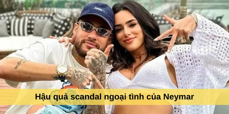 Hậu quả scandal ngoại tình của Neymar