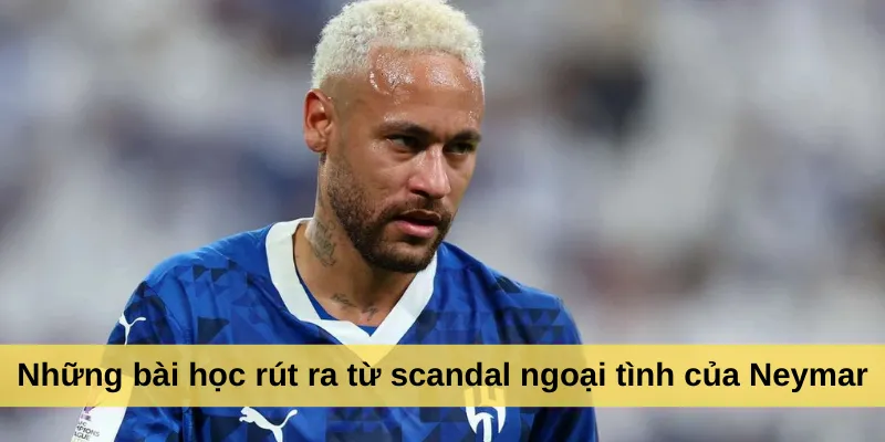 Những bài học rút ra từ scandal ngoại tình của Neymar