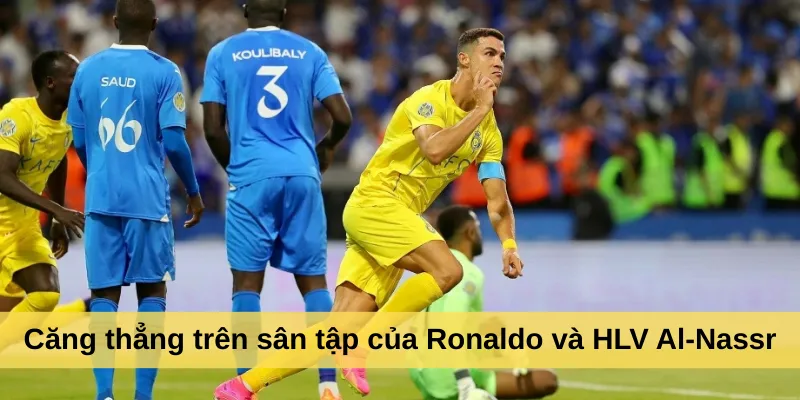 Căng thẳng trên sân tập của Ronaldo và HLV Al-Nassr